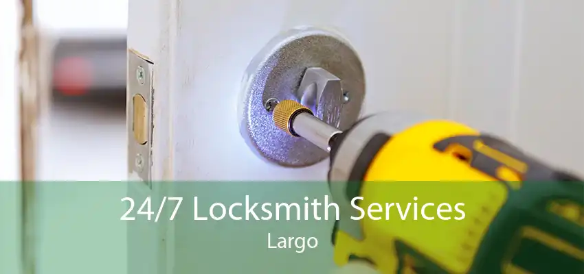 24/7 Locksmith Services Largo