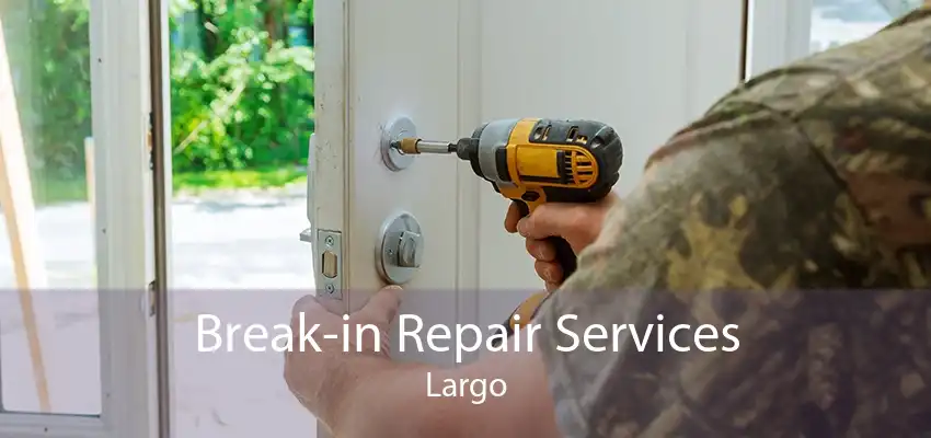 Break-in Repair Services Largo