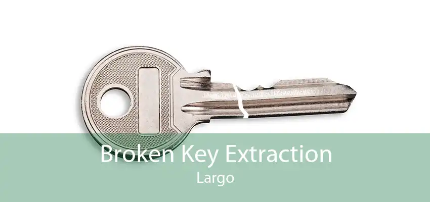 Broken Key Extraction Largo