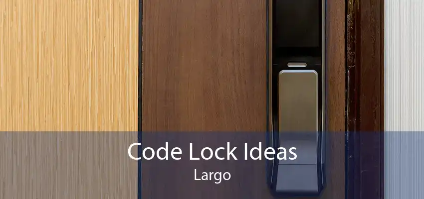Code Lock Ideas Largo