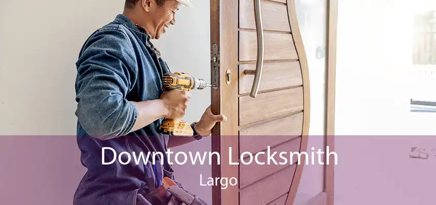 Downtown Locksmith Largo