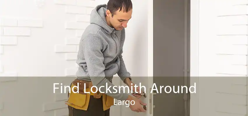 Find Locksmith Around Largo