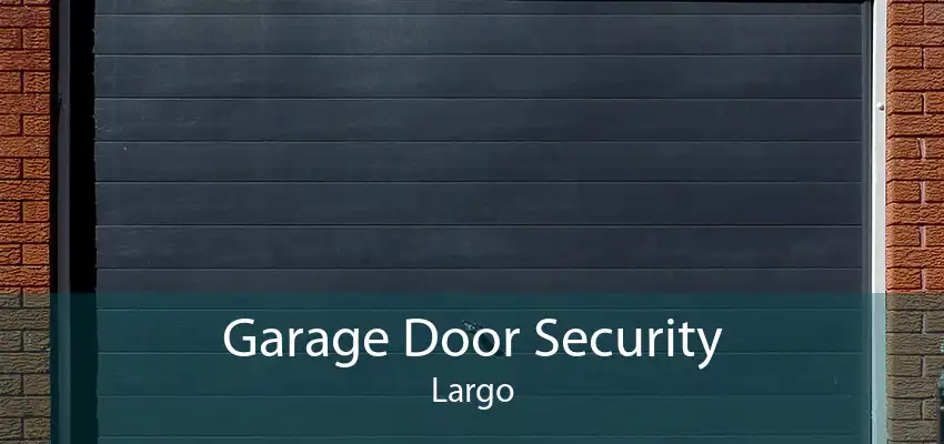 Garage Door Security Largo