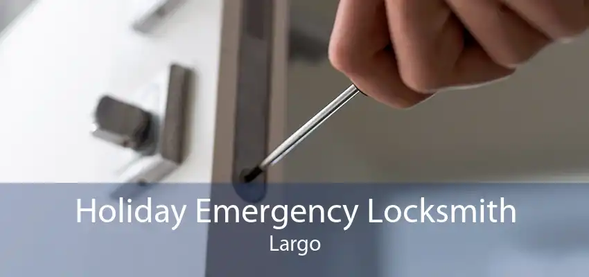 Holiday Emergency Locksmith Largo