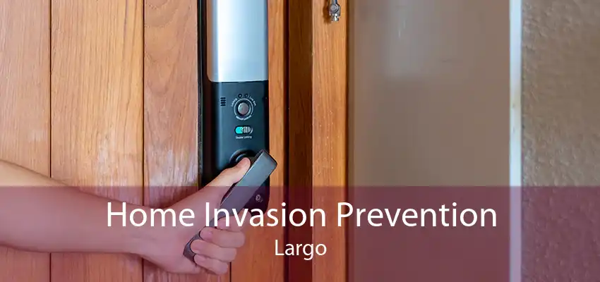 Home Invasion Prevention Largo