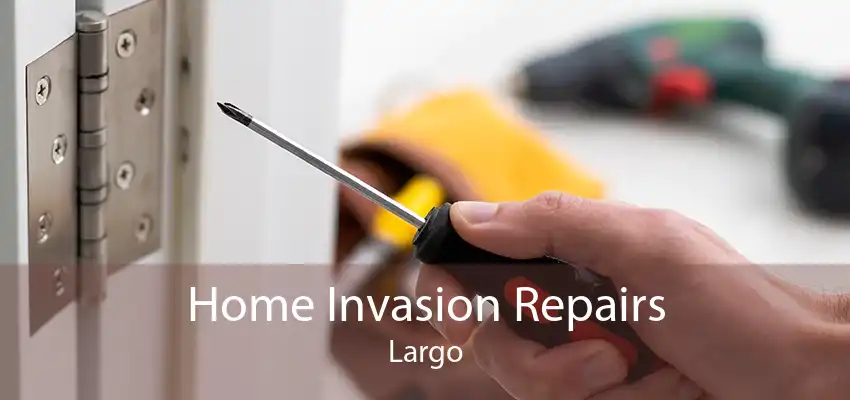 Home Invasion Repairs Largo
