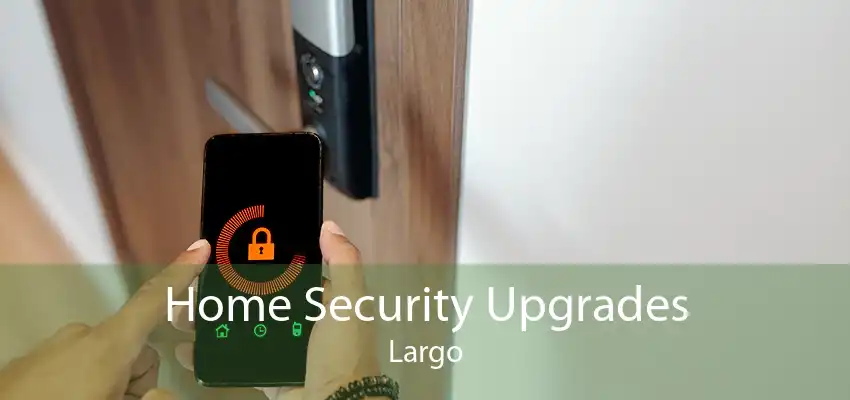 Home Security Upgrades Largo