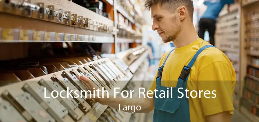 Locksmith For Retail Stores Largo