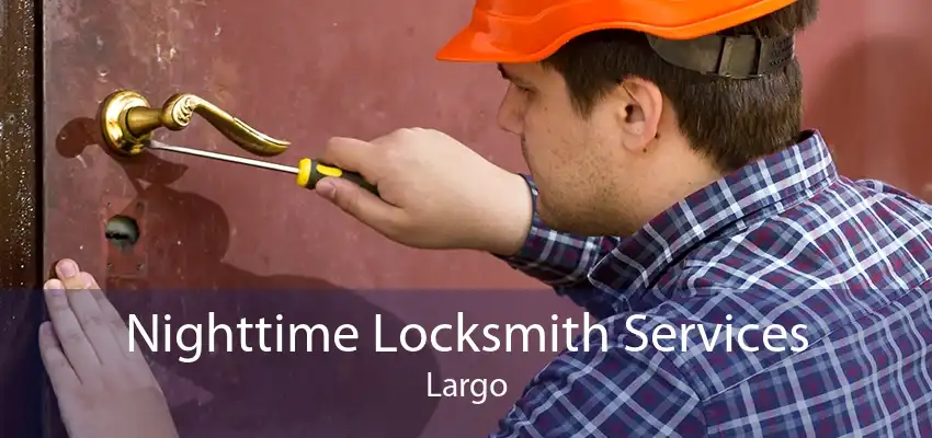 Nighttime Locksmith Services Largo