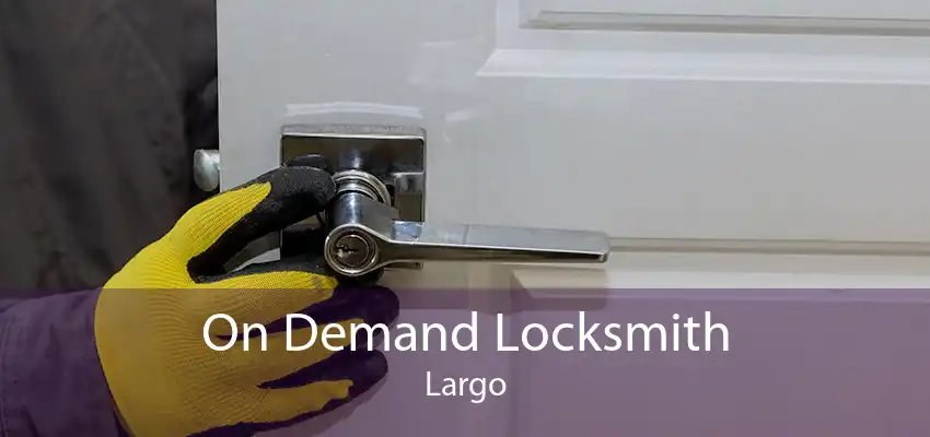On Demand Locksmith Largo