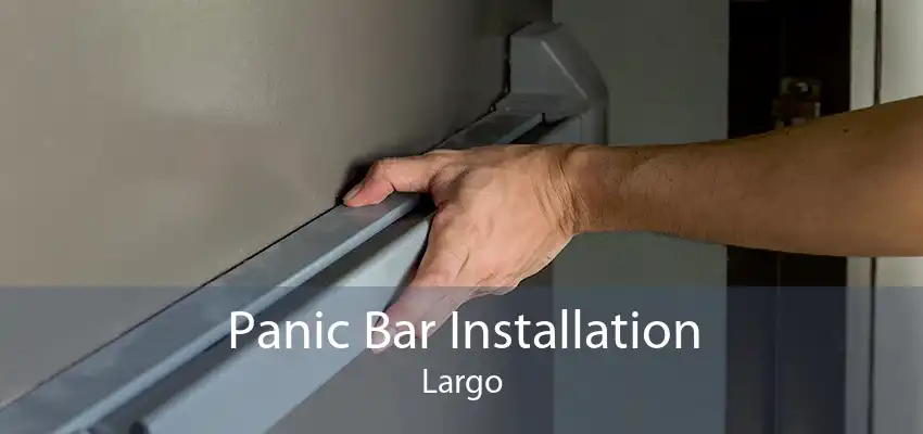Panic Bar Installation Largo