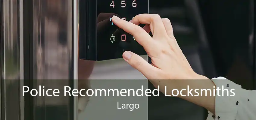 Police Recommended Locksmiths Largo