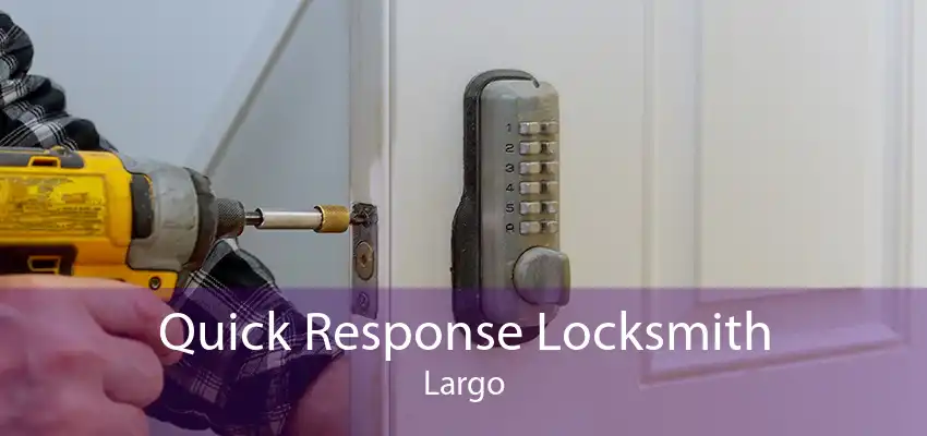 Quick Response Locksmith Largo