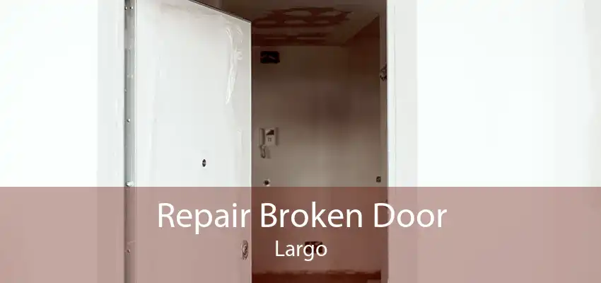 Repair Broken Door Largo