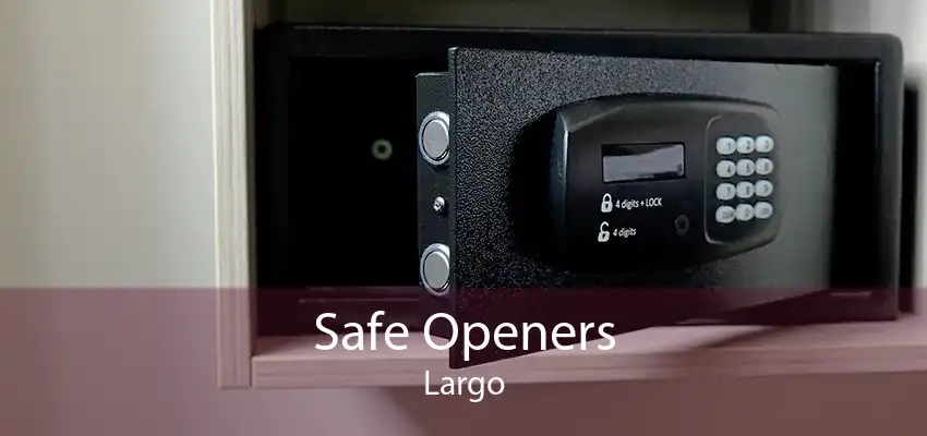 Safe Openers Largo