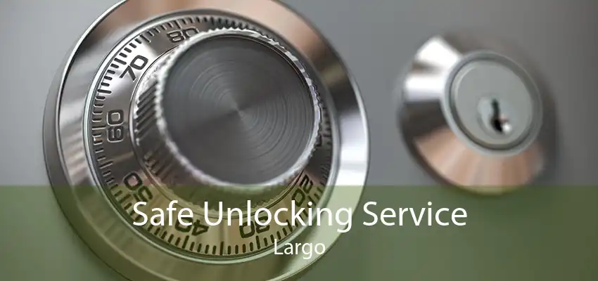 Safe Unlocking Service Largo