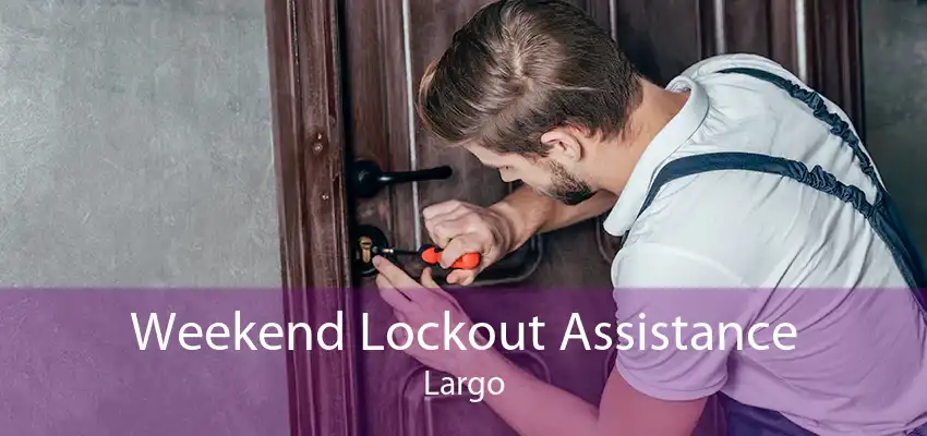 Weekend Lockout Assistance Largo
